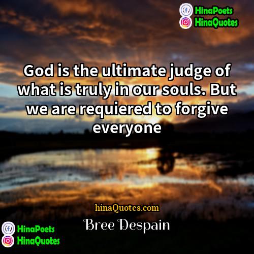 Bree Despain Quotes | God is the ultimate judge of what
